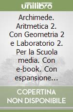 Archimede. Aritmetica 2. Con Geometria 2 e Laboratorio 2. Per la Scuola media. Con e-book. Con espansione online. Vol. 2 libro