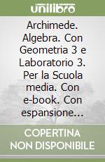 Archimede. Algebra. Con Geometria 3 e Laboratorio 3. Per la Scuola media. Con e-book. Con espansione online. Vol. 3 libro