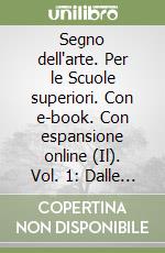 Segno dell'arte. Per le Scuole superiori. Con e-book. Con espansione online (Il). Vol. 1: Dalle origini all'età romana libro