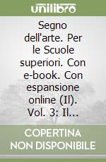 Segno dell'arte. Per le Scuole superiori. Con e-book. Con espansione online (Il). Vol. 3: Il Quattrocento e il Cinquecento libro