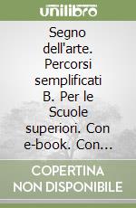 Segno dell'arte. Percorsi semplificati B. Per le Scuole superiori. Con e-book. Con espansione online (Il). Vol. 2 libro