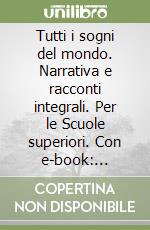 Tutti i sogni del mondo. Narrativa e racconti integrali. Per le Scuole superiori. Con e-book: Promessi sposi. Con espansione online libro