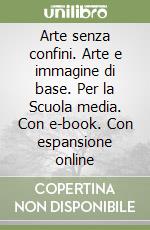 Arte senza confini. Arte e immagine di base. Per la Scuola media. Con e-book. Con espansione online libro