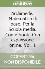 Archimede. Matematica di base. Per la Scuola media. Con e-book. Con espansione online. Vol. 1 libro