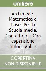 Archimede. Matematica di base. Per la Scuola media. Con e-book. Con espansione online. Vol. 2 libro