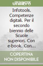 Infotools. Competenze digitali. Per il secondo biennio delle Scuole superiori. Con e-book. Con espansione online libro