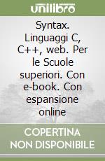 Syntax. Linguaggi C, C++, web. Per le Scuole superiori. Con e-book. Con espansione online libro