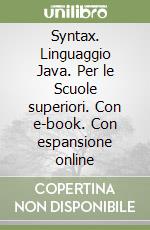 Syntax. Linguaggio Java. Per le Scuole superiori. Con e-book. Con espansione online libro