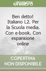 Ben detto! Italiano L2. Per la Scuola media. Con e-book. Con espansione online libro