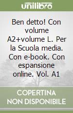 Ben detto! Con volume A2+volume L. Per la Scuola media. Con e-book. Con espansione online. Vol. A1 libro