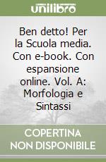 Ben detto! Per la Scuola media. Con e-book. Con espansione online. Vol. A: Morfologia e Sintassi libro