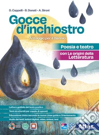 Gocce d'inchiostro. Antologia italiana. Poesia e Teatro con Le origini della letteratura. Per le Scuole superiori. Con e-book. Con espansione online libro