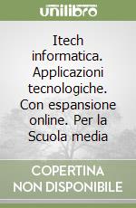 Itech informatica. Applicazioni tecnologiche. Con espansione online. Per la Scuola media libro