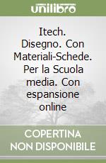 Itech. Disegno. Con Materiali-Schede. Per la Scuola media. Con espansione online libro