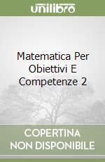 Matematica Per Obiettivi E Competenze 2 libro