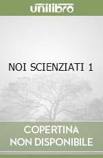 NOI SCIENZIATI 1 libro