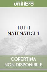 TUTTI MATEMATICI 1 libro