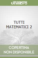 TUTTI MATEMATICI 2 libro