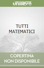 TUTTI MATEMATICI libro