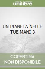 UN PIANETA NELLE TUE MANI 3 libro