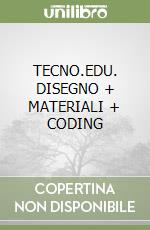 TECNO.EDU. DISEGNO + MATERIALI + CODING libro