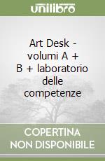 Art Desk - volumi A + B + laboratorio delle competenze