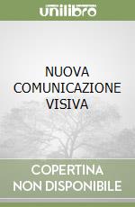 NUOVA COMUNICAZIONE VISIVA libro