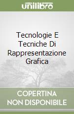 Tecnologie E Tecniche Di Rappresentazione Grafica libro