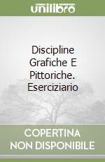 Discipline Grafiche E Pittoriche. Eserciziario libro