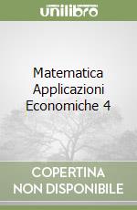 Matematica Applicazioni Economiche 4 libro