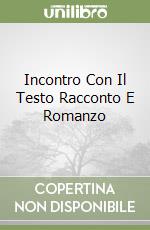 Incontro Con Il Testo Racconto E Romanzo libro