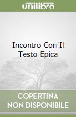 Incontro Con Il Testo Epica libro