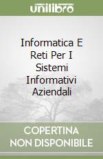 Informatica E Reti Per I Sistemi Informativi Aziendali libro