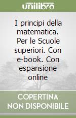 I principi della matematica. Per le Scuole superiori. Con e-book. Con espansione online libro