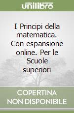 I Principi della matematica. Con espansione online. Per le Scuole superiori libro