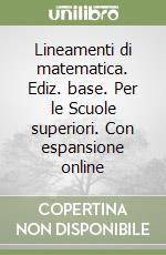 Lineamenti di matematica. Ediz. base. Per le Scuole superiori. Con espansione online libro