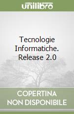 Tecnologie Informatiche. Release 2.0 libro