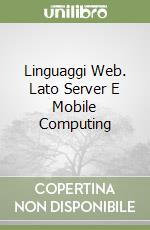 Linguaggi Web. Lato Server E Mobile Computing libro