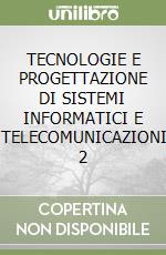 TECNOLOGIE E PROGETTAZIONE DI SISTEMI INFORMATICI E TELECOMUNICAZIONI 2 libro