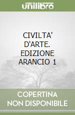 CIVILTA' D'ARTE. EDIZIONE ARANCIO 1 libro