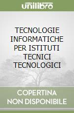 TECNOLOGIE INFORMATICHE PER ISTITUTI TECNICI TECNOLOGICI libro