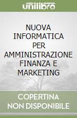 NUOVA INFORMATICA PER AMMINISTRAZIONE FINANZA E MARKETING libro