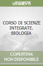 CORSO DI SCIENZE INTEGRATE. BIOLOGIA libro