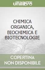 CHIMICA ORGANICA, BIOCHIMICA E BIOTECNOLOGIE libro