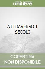 ATTRAVERSO I SECOLI libro