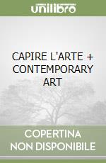 CAPIRE L'ARTE + CONTEMPORARY ART libro