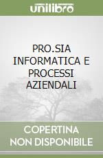 PRO.SIA INFORMATICA E PROCESSI AZIENDALI libro