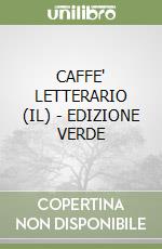 CAFFE' LETTERARIO (IL) - EDIZIONE VERDE libro