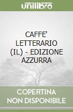 CAFFE' LETTERARIO (IL) - EDIZIONE AZZURRA libro