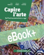 CAPIRE L'ARTE - EDIZIONE VERDE 3 + DAL NEOCLASSICISMO ALL'IMPRESSIONISMO libro